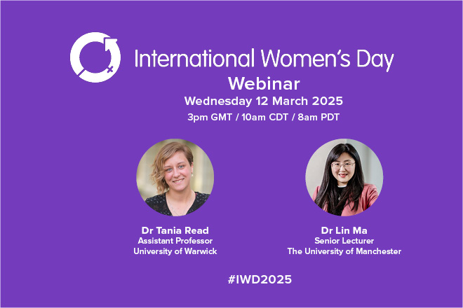 International Women's Day Webinar promotional image featuring IWD logo element,IWD2025 hashtag and portraits of Dr Tania Read and Dr Lin Ma. Includes date and time of the webinar (12 March 2025 at 3pm GMT against a purple background.
