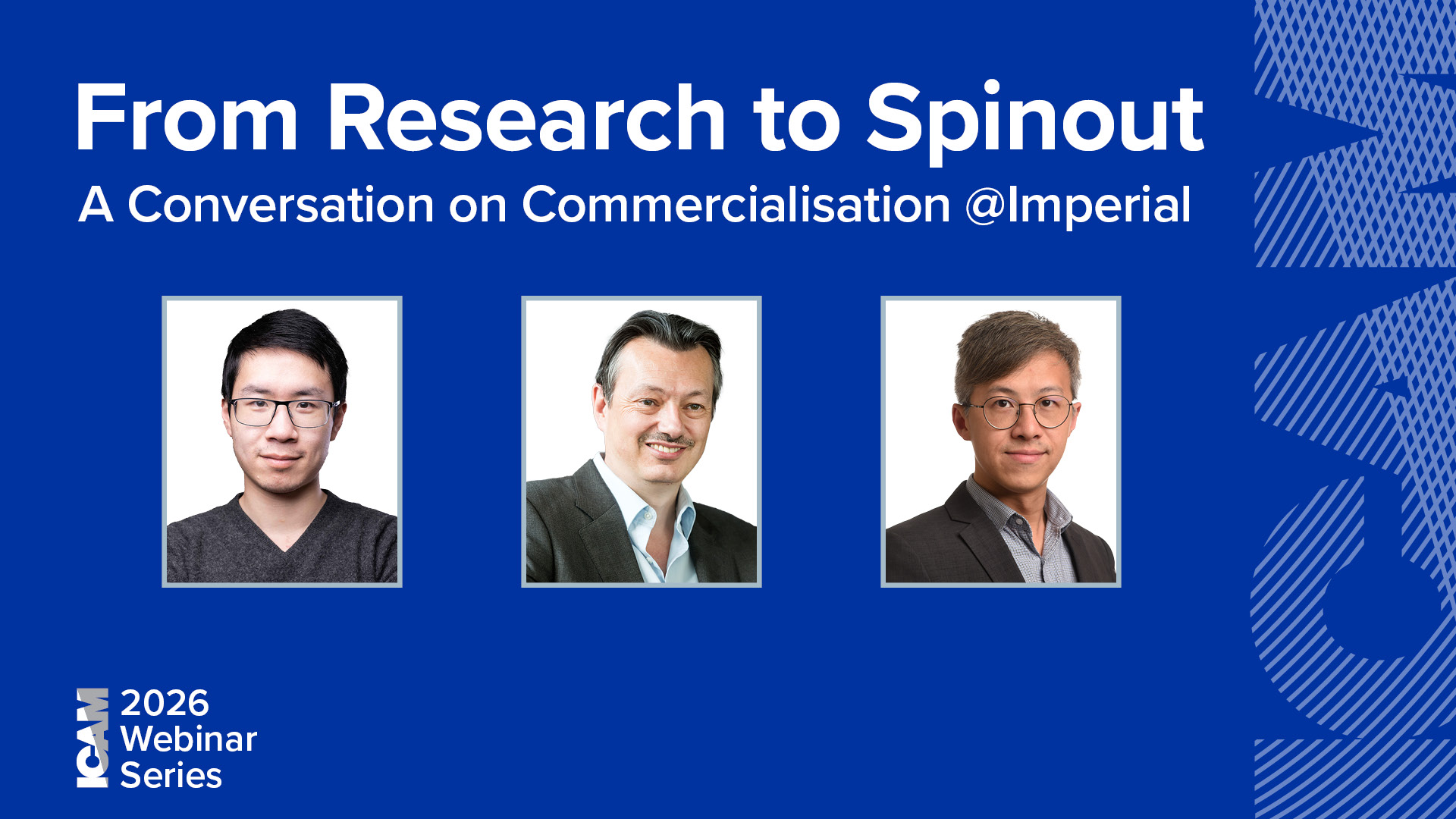 Webinar promotional graphic titled ‘From Research to Spinout: A Conversation on Commercialisation @Imperial.’ Three speaker headshots are included. The left side features the ICAM 2026 Webinar Series branding on a blue background with the ICAM's abstract logo graphic.